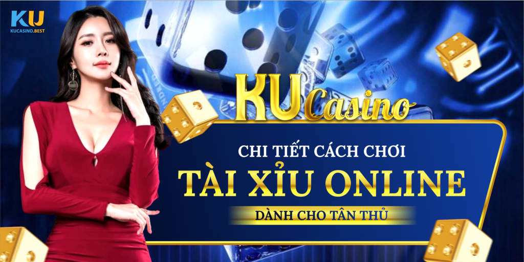 Chi tiết cách chơi tài xỉu online tại Ku Casino dành cho tân thủ