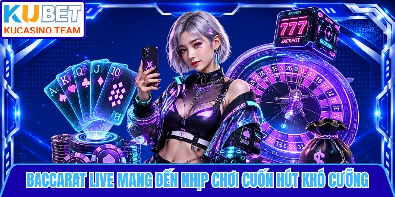 Baccarat live mang đến nhịp chơi cuốn hút khó cưỡng
