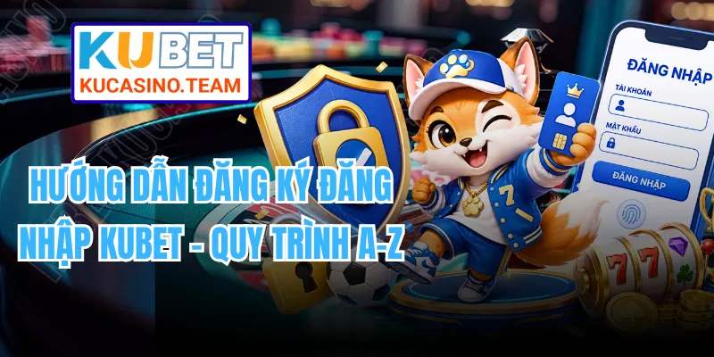 Hướng Dẫn Đăng Ký Đăng Nhập KUBET