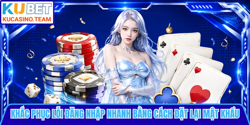 Khắc phục lỗi đăng nhập nhanh bằng cách đặt lại mật khẩu