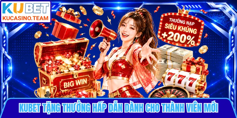 KUBET tặng thưởng hấp dẫn dành cho thành viên mới