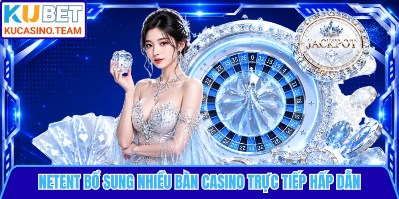 NetEnt bổ sung nhiều bàn casino trực tiếp hấp dẫn