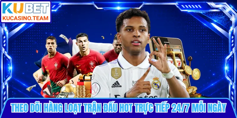Theo dõi hàng loạt trận đấu hot trực tiếp 24/7 mỗi ngày