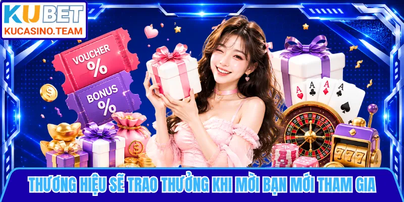Thương hiệu sẽ trao thưởng khi mời bạn mới tham gia
