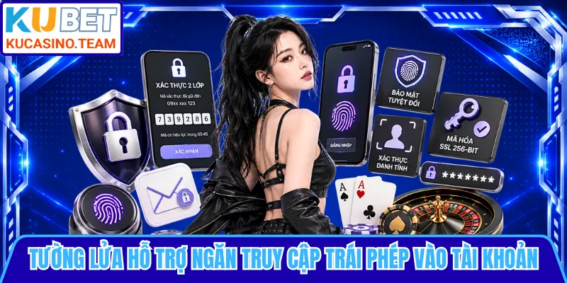 Tường lửa hỗ trợ ngăn truy cập trái phép vào tài khoản
